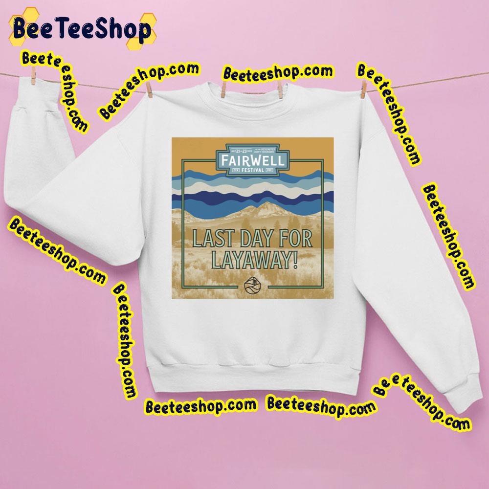 Last Day For Layaway Fairwell Festival 2023 Trending Unisex T-Shirt Last Day For Layaway Fairwell Festival 2023 Trending Unisex T-Shirt