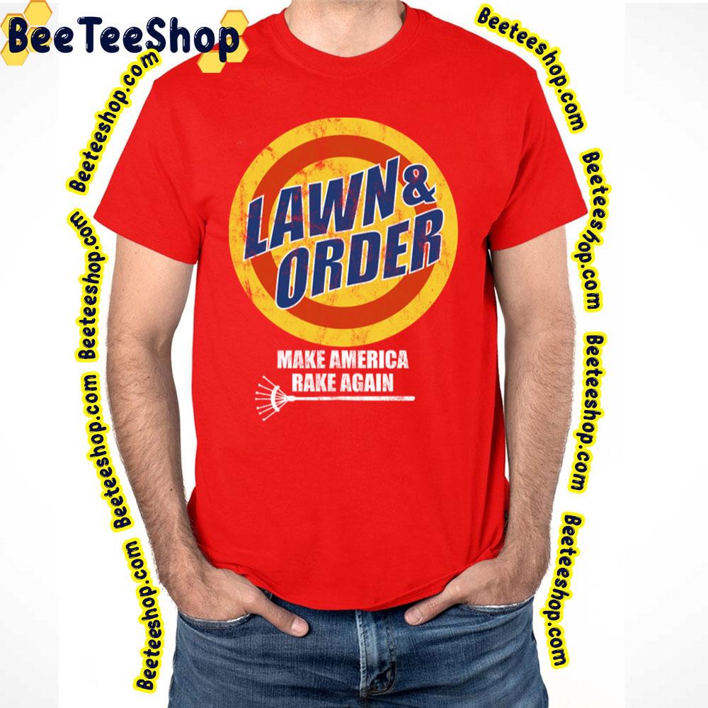 Lawn And Order Make America Rake Again Trending Unisex T-Shirt Lawn And Order Make America Rake Again Trending Unisex T-Shirt