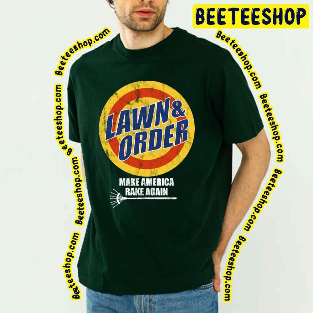 Lawn And Order Make America Rake Again Trending Unisex T-Shirt Lawn And Order Make America Rake Again Trending Unisex T-Shirt
