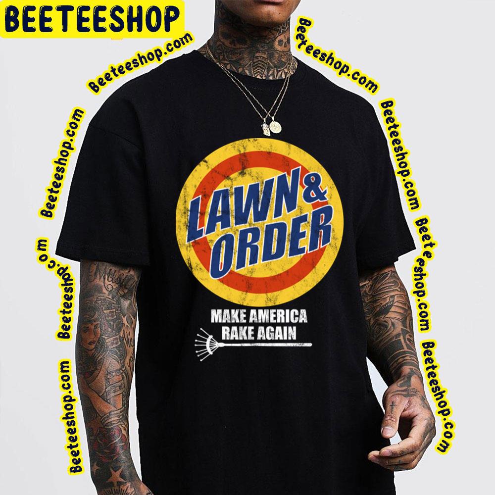 Lawn And Order Make America Rake Again Trending Unisex T-Shirt Lawn And Order Make America Rake Again Trending Unisex T-Shirt