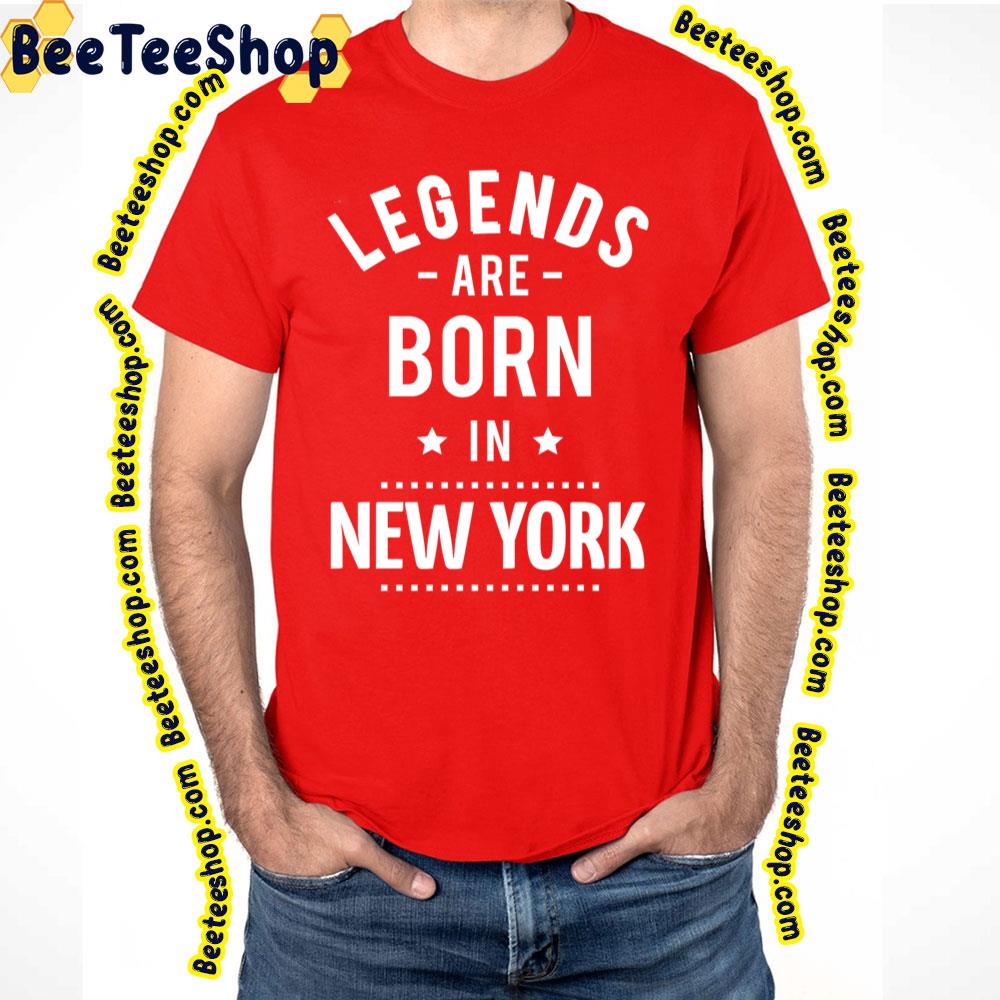 Legends Are Born New York New York Trending Unisex T-Shirt Legends Are Born New York New York Trending Unisex T-Shirt