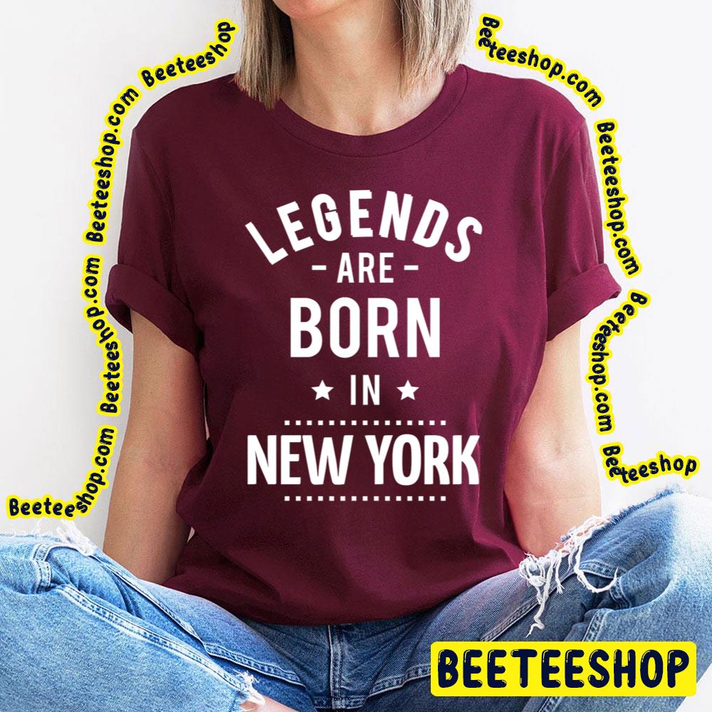 Legends Are Born New York New York Trending Unisex T-Shirt Legends Are Born New York New York Trending Unisex T-Shirt