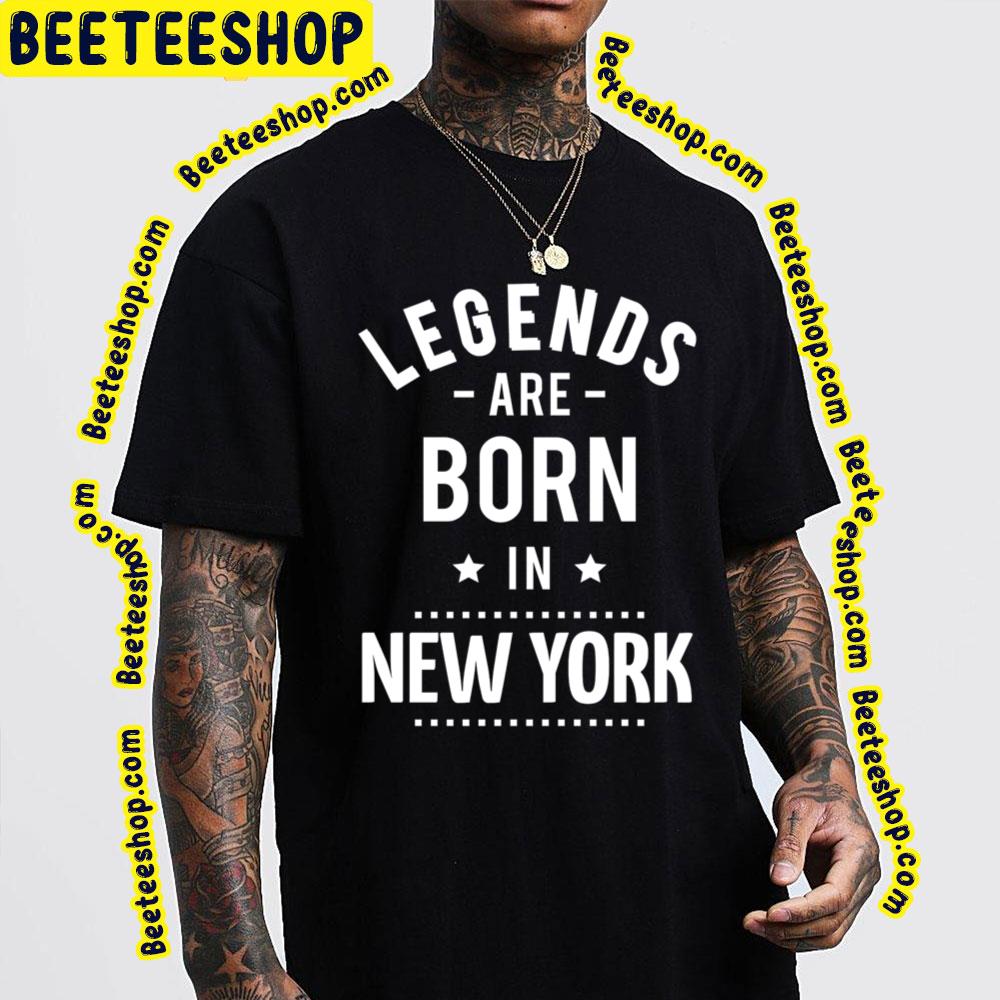 Legends Are Born New York New York Trending Unisex T-Shirt Legends Are Born New York New York Trending Unisex T-Shirt