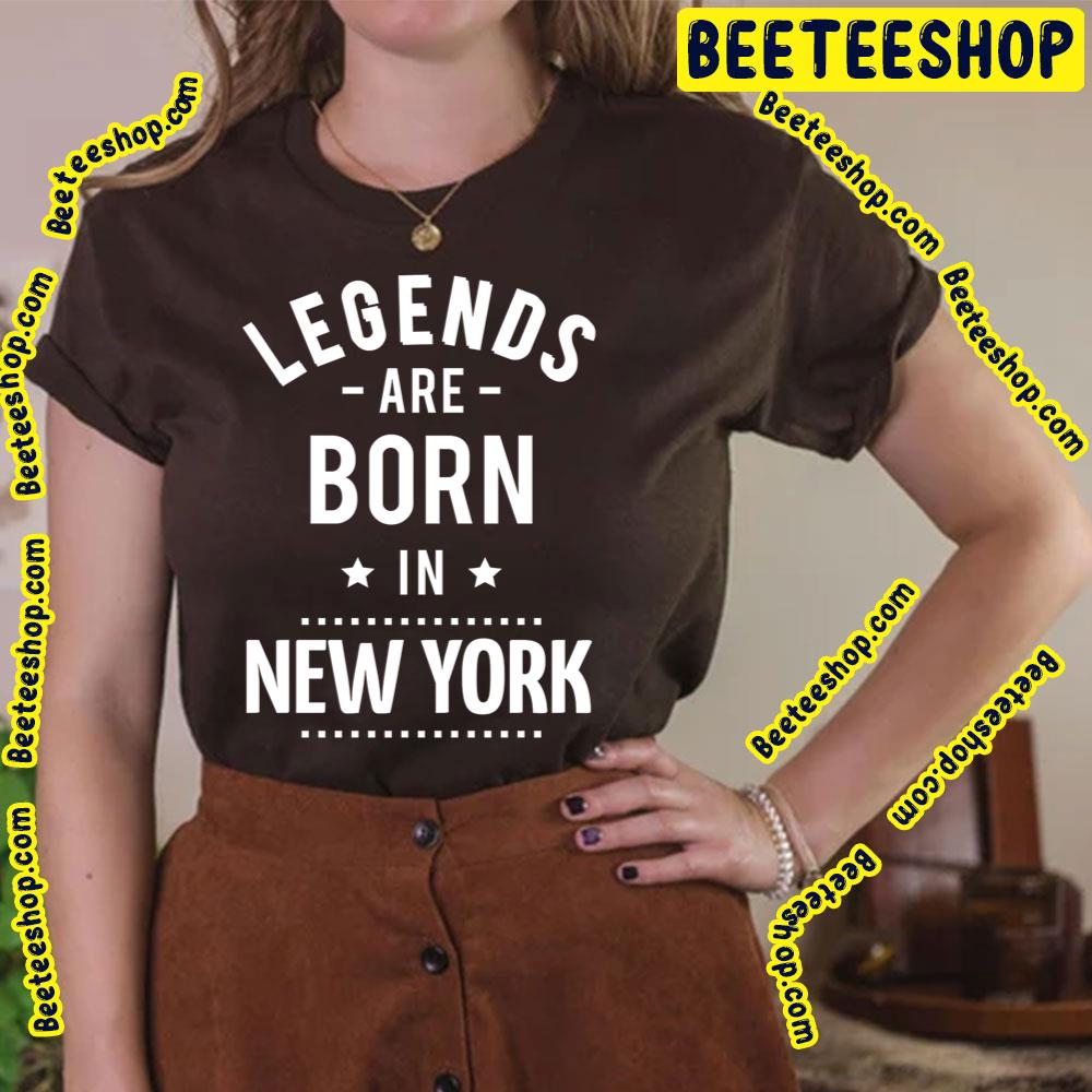 Legends Are Born New York New York Trending Unisex T-Shirt Legends Are Born New York New York Trending Unisex T-Shirt