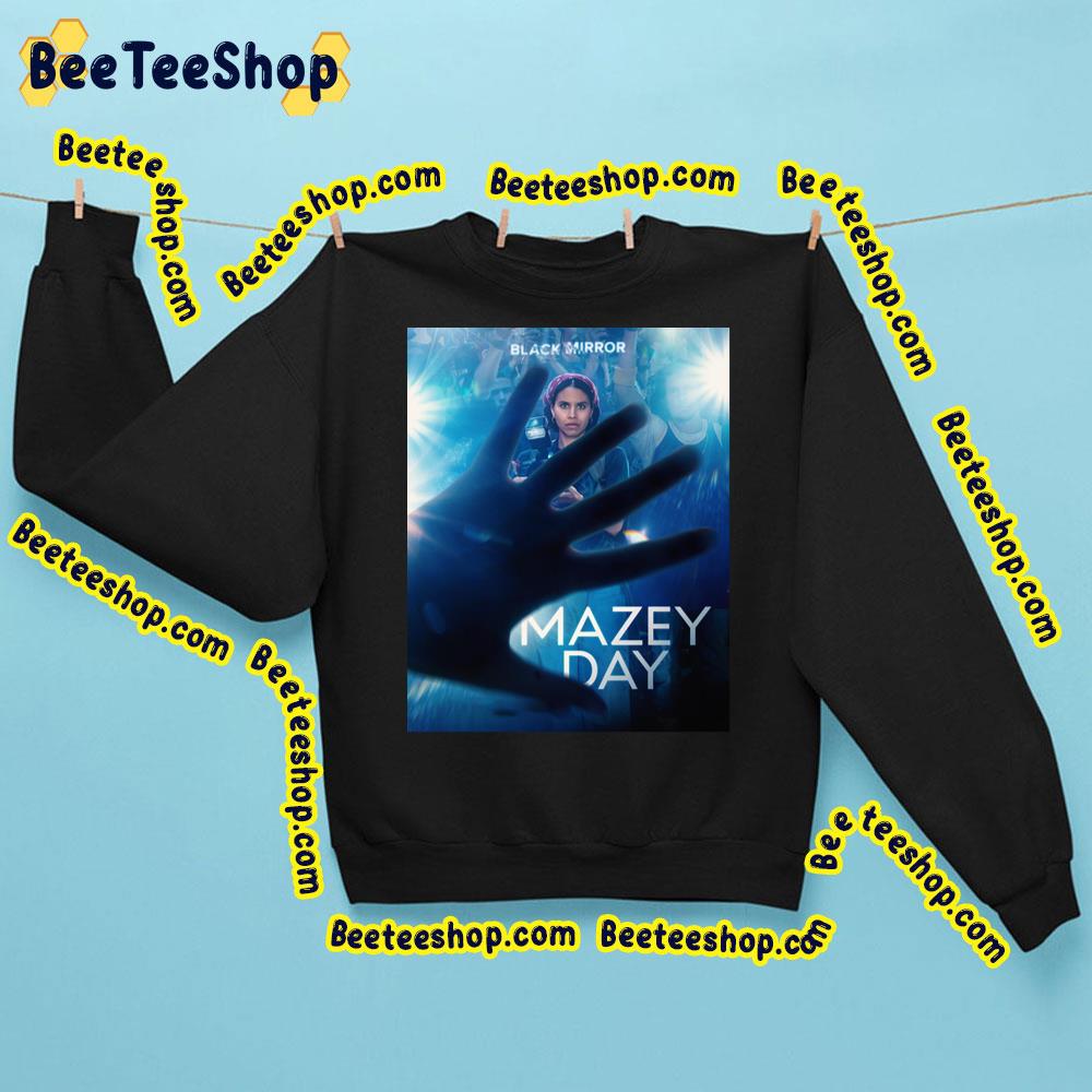 Mazey Day Black Mirror Season 6 Trending Unisex Sweatshirt Mazey Day Black Mirror Season 6 Trending Unisex Sweatshirt
