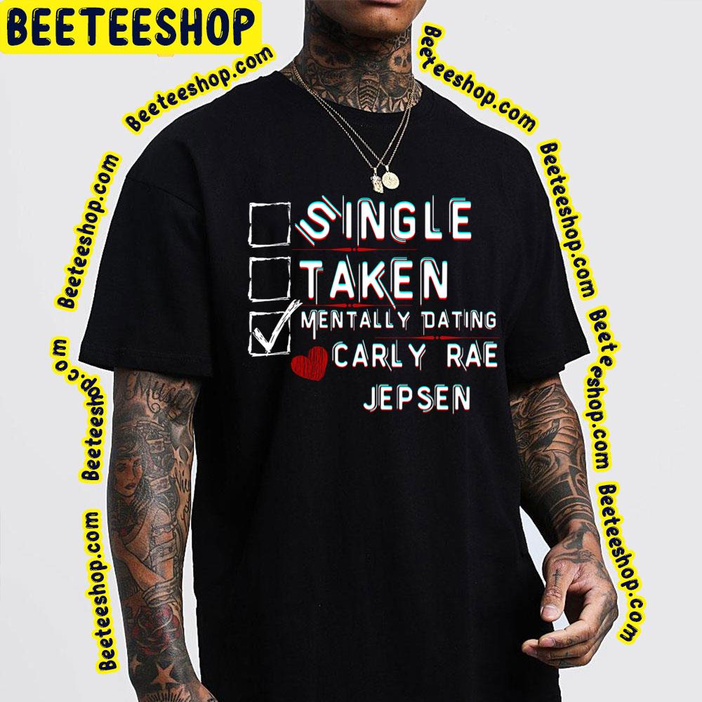 Mentally Dating Carly Rae Jepsen Trending Unisex T-Shirt Mentally Dating Carly Rae Jepsen Trending Unisex T-Shirt