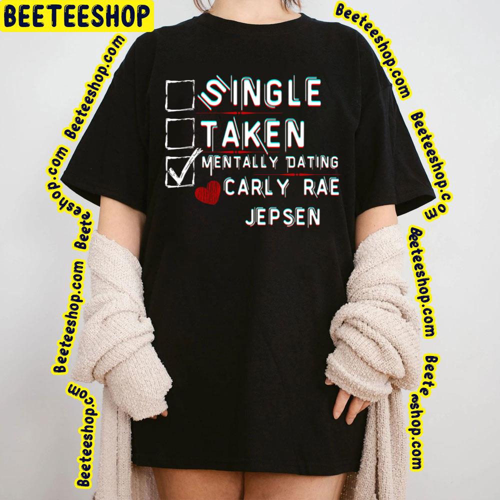 Mentally Dating Carly Rae Jepsen Trending Unisex T-Shirt Mentally Dating Carly Rae Jepsen Trending Unisex T-Shirt