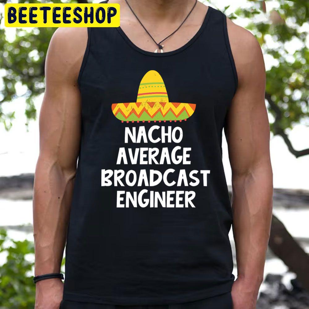 Nacho Average Broadcast Trending Unisex T-Shirt Nacho Average Broadcast Trending Unisex T-Shirt