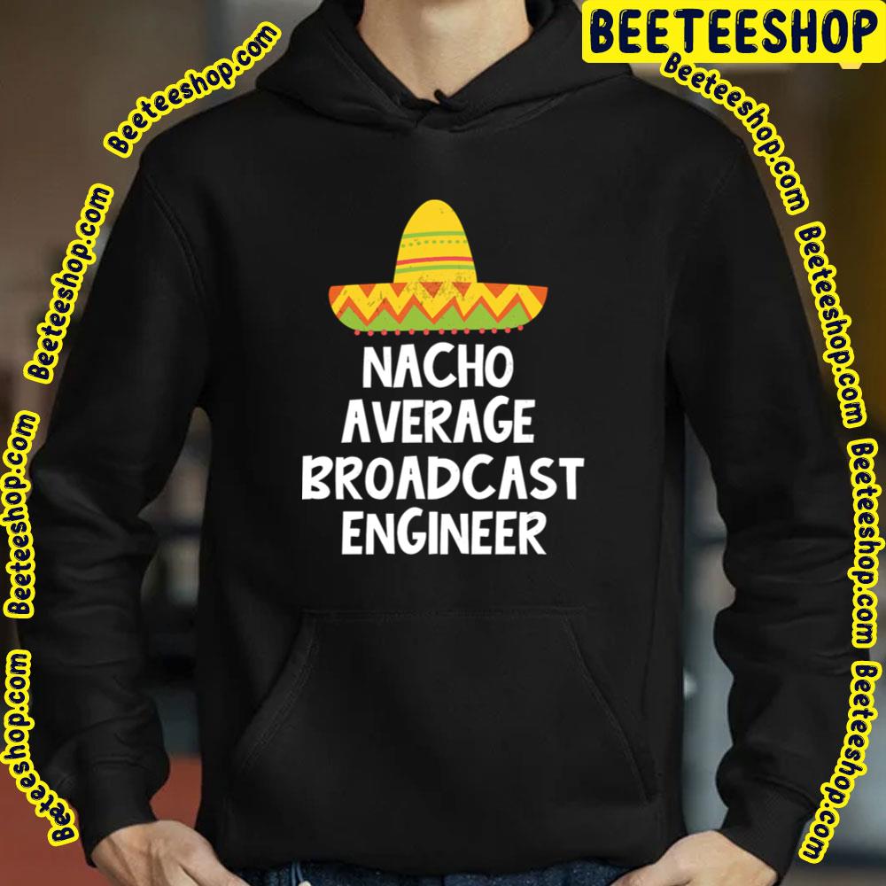 Nacho Average Broadcast Trending Unisex T-Shirt Nacho Average Broadcast Trending Unisex T-Shirt