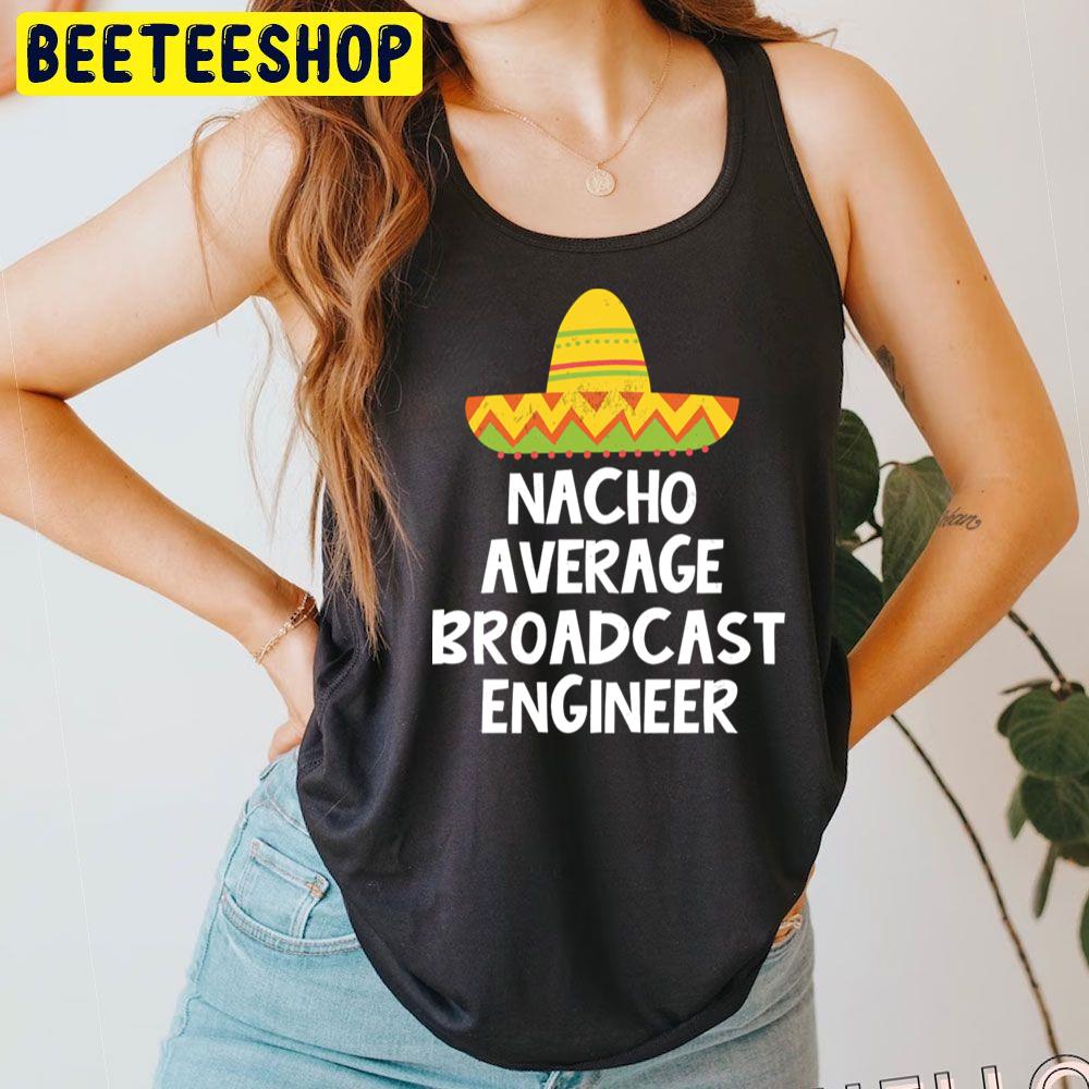 Nacho Average Broadcast Trending Unisex T-Shirt Nacho Average Broadcast Trending Unisex T-Shirt