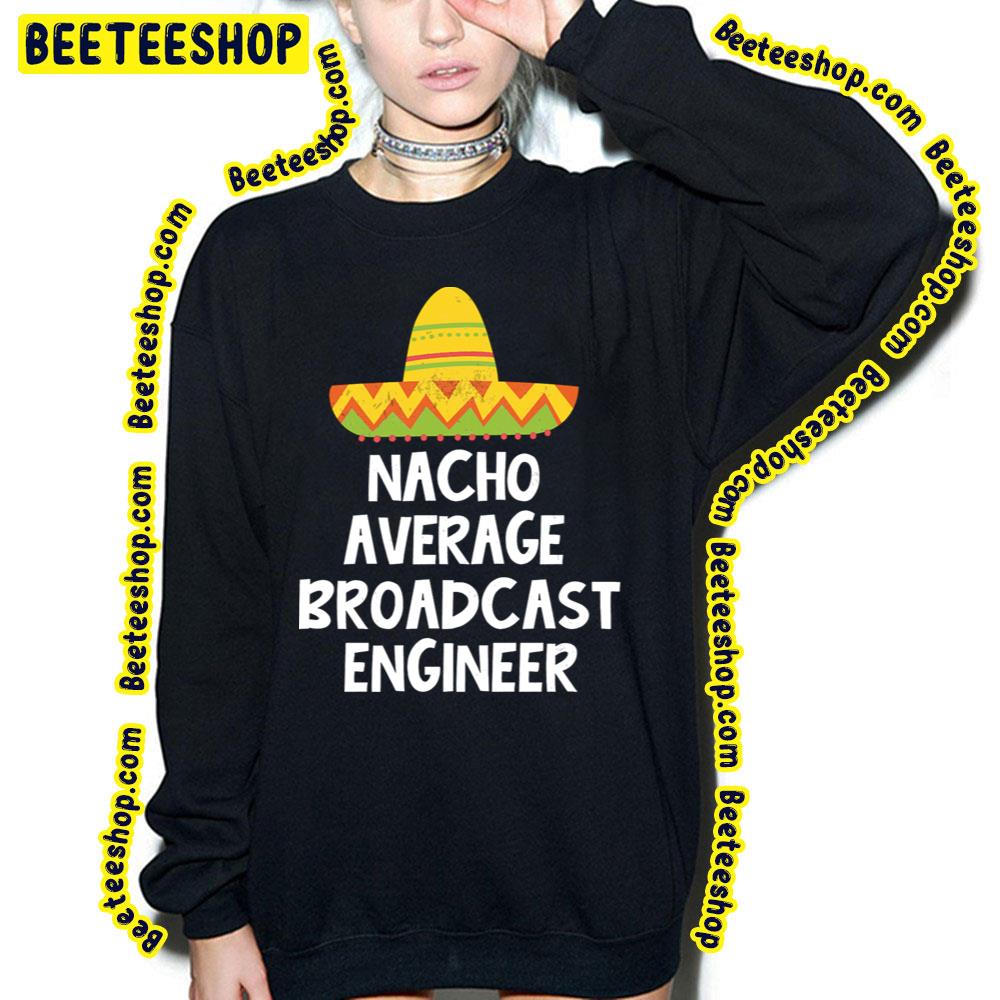 Nacho Average Broadcast Trending Unisex T-Shirt Nacho Average Broadcast Trending Unisex T-Shirt