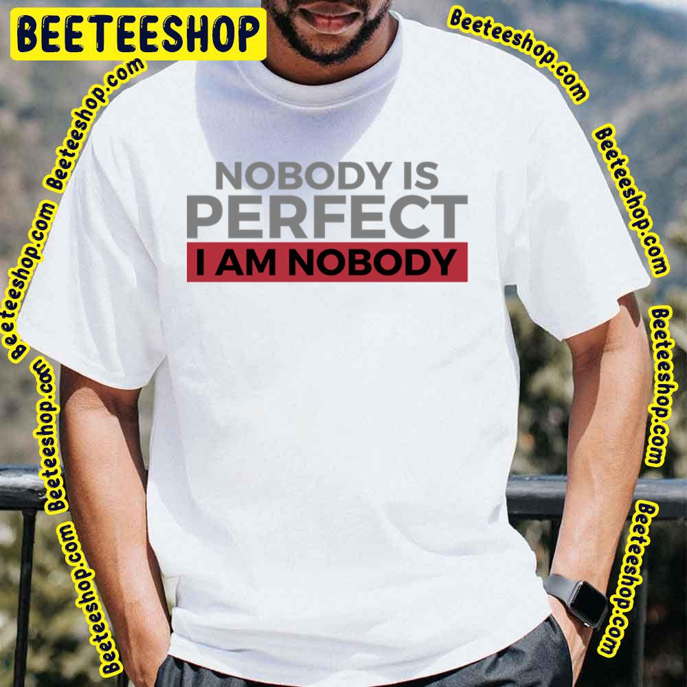 Nobody Is Perfect World Trending Unisex T-Shirt Nobody Is Perfect World Trending Unisex T-Shirt