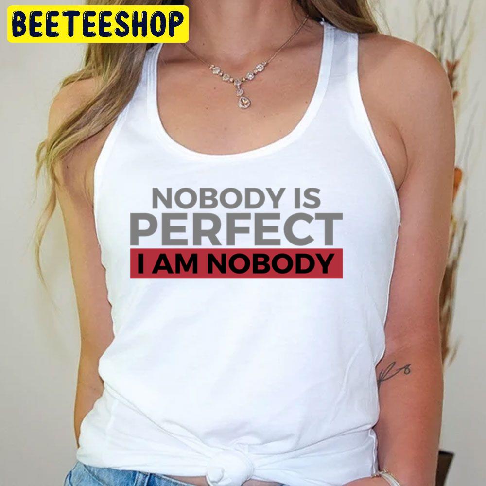 Nobody Is Perfect World Trending Unisex T-Shirt Nobody Is Perfect World Trending Unisex T-Shirt