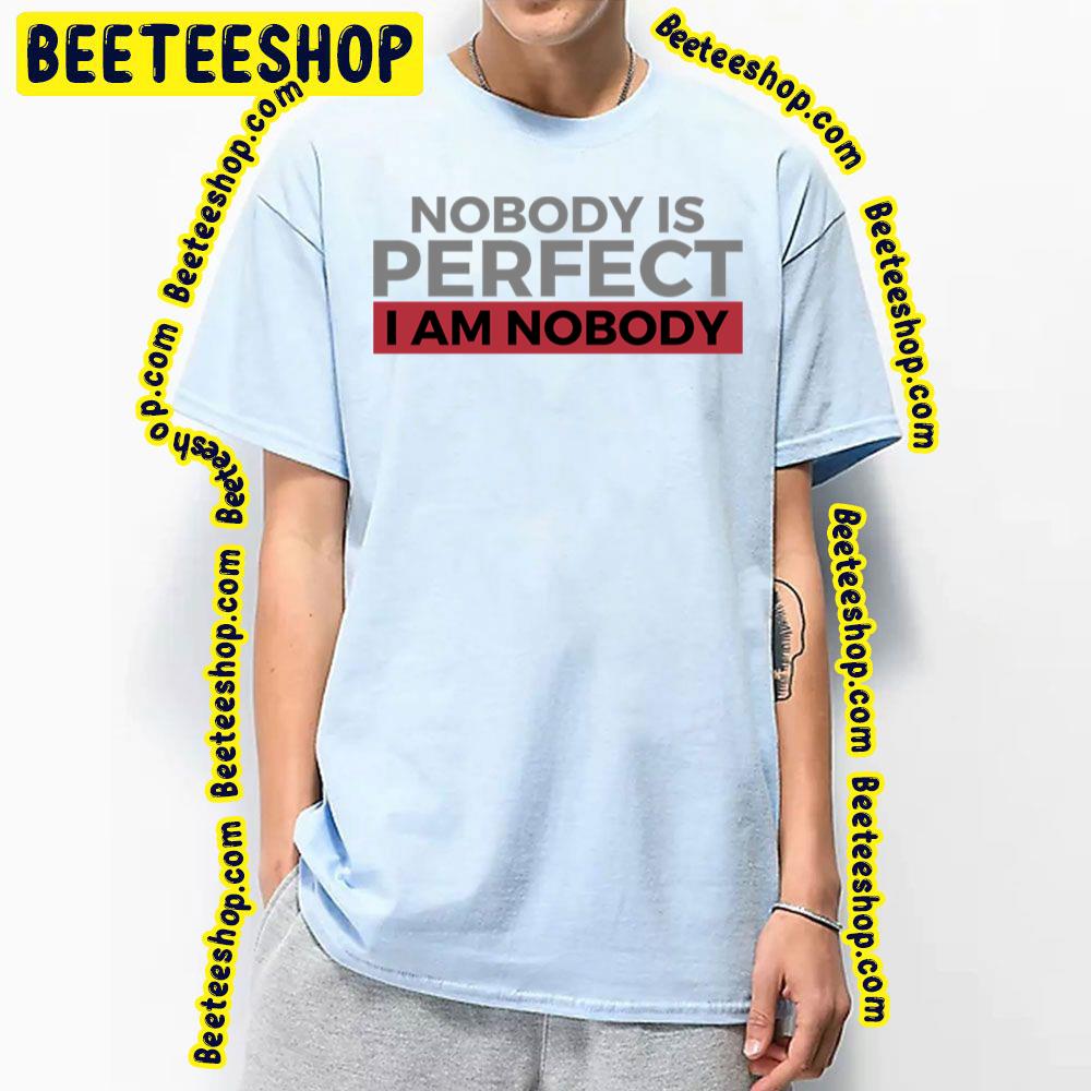 Nobody Is Perfect World Trending Unisex T-Shirt Nobody Is Perfect World Trending Unisex T-Shirt