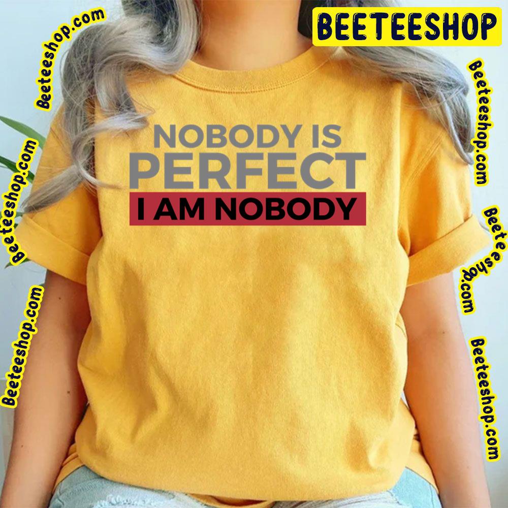Nobody Is Perfect World Trending Unisex T-Shirt Nobody Is Perfect World Trending Unisex T-Shirt