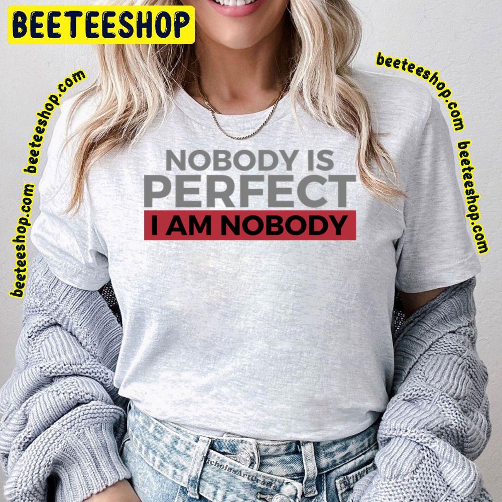 Nobody Is Perfect World Trending Unisex T-Shirt Nobody Is Perfect World Trending Unisex T-Shirt