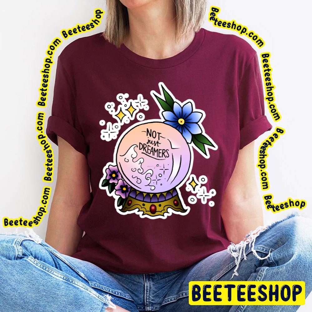 Not Just Dreamers Trending Unisex T-Shirt Not Just Dreamers Trending Unisex T-Shirt