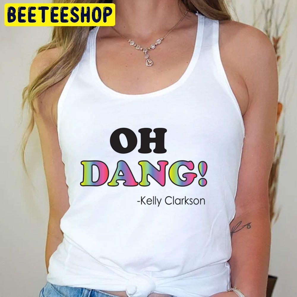 Oh Dang Kelly Clarkson Trending Unisex T-Shirt Oh Dang Kelly Clarkson Trending Unisex T-Shirt