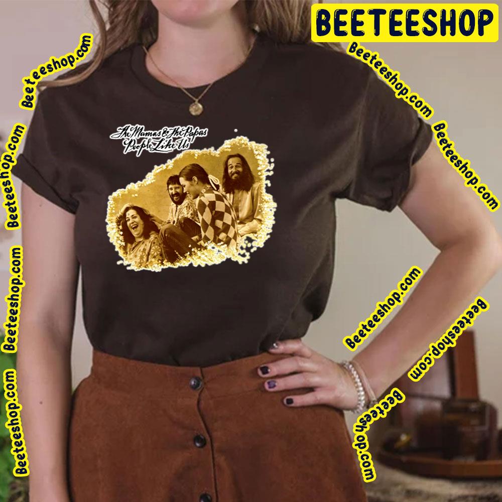 People Like Us The Mamas & The Papas Trending Unisex T-Shirt People Like Us The Mamas & The Papas Trending Unisex T-Shirt