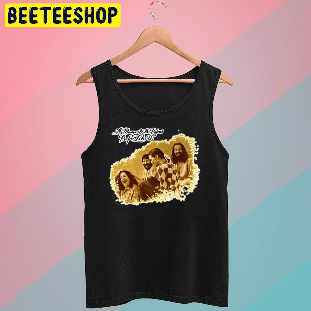 People Like Us The Mamas & The Papas Trending Unisex T-Shirt People Like Us The Mamas & The Papas Trending Unisex T-Shirt