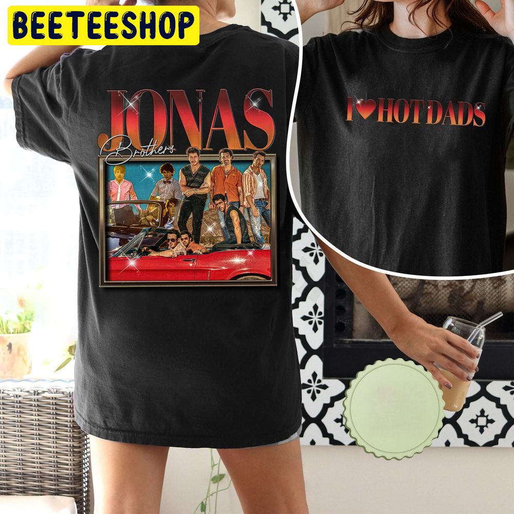Retro Joe Jonas Vintage I Love Hot Dads Double Sided Trending Unisex T-Shirt Retro Joe Jonas Vintage I Love Hot Dads Double Sided Trending Unisex T-Shirt