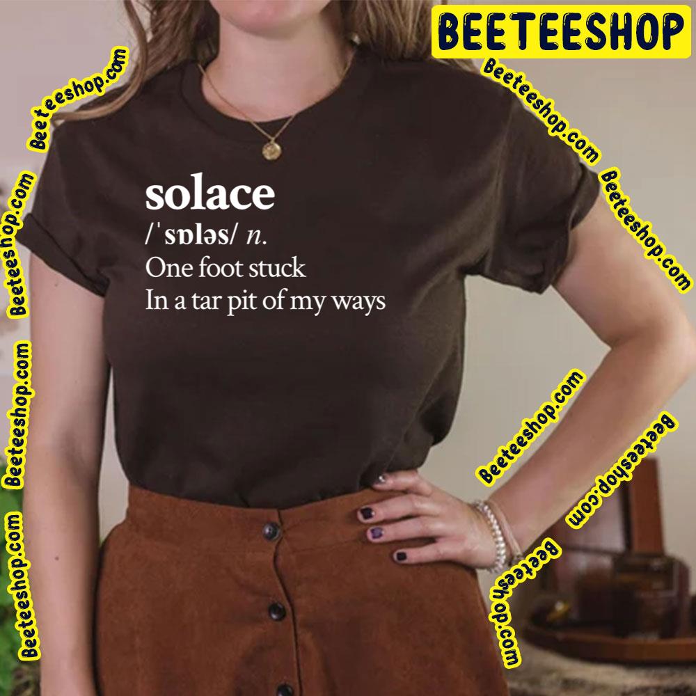 Solace One Foot Stuck In A Tar Pit Of My Ways Trending Unisex T-Shirt Solace One Foot Stuck In A Tar Pit Of My Ways Trending Unisex T-Shirt