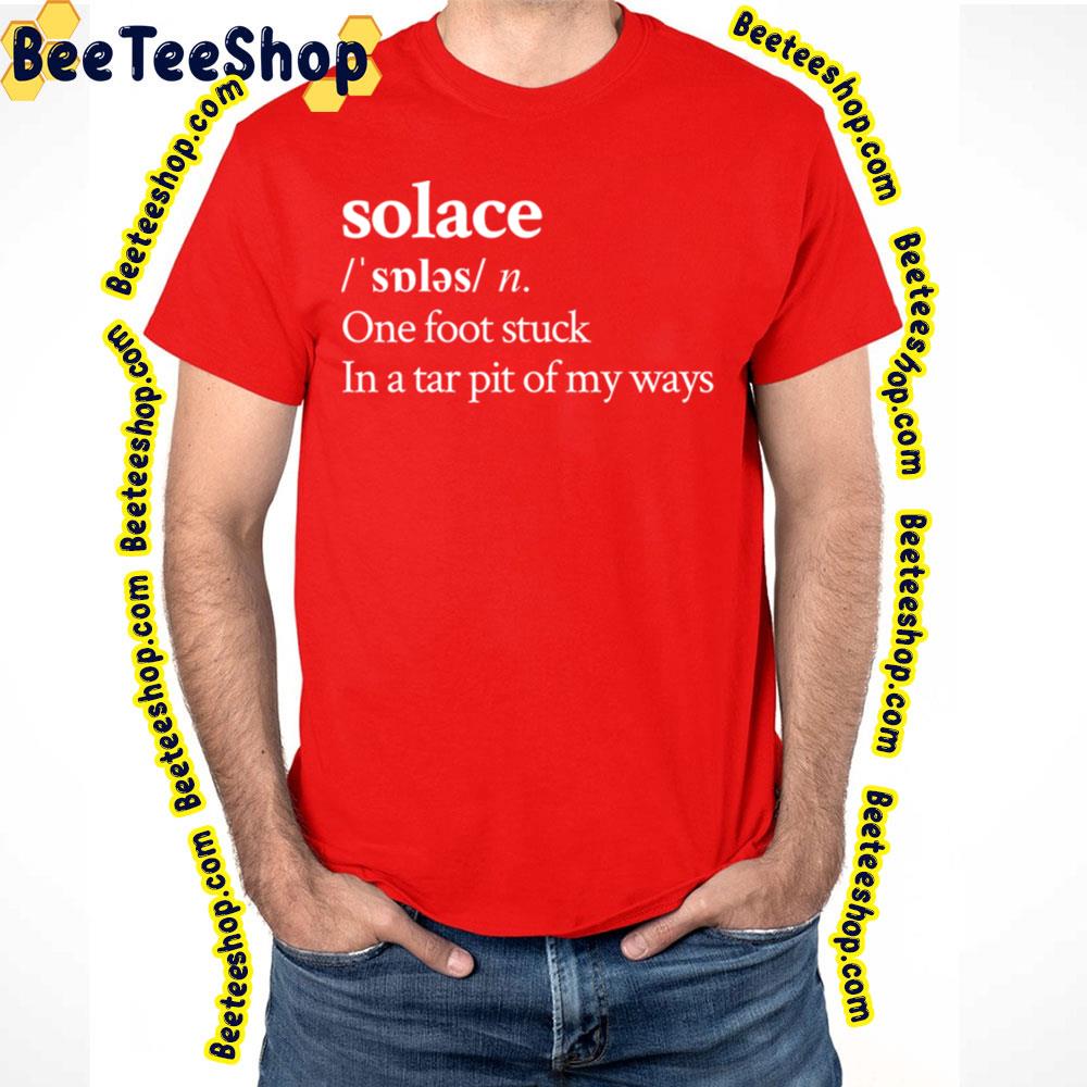 Solace One Foot Stuck In A Tar Pit Of My Ways Trending Unisex T-Shirt Solace One Foot Stuck In A Tar Pit Of My Ways Trending Unisex T-Shirt