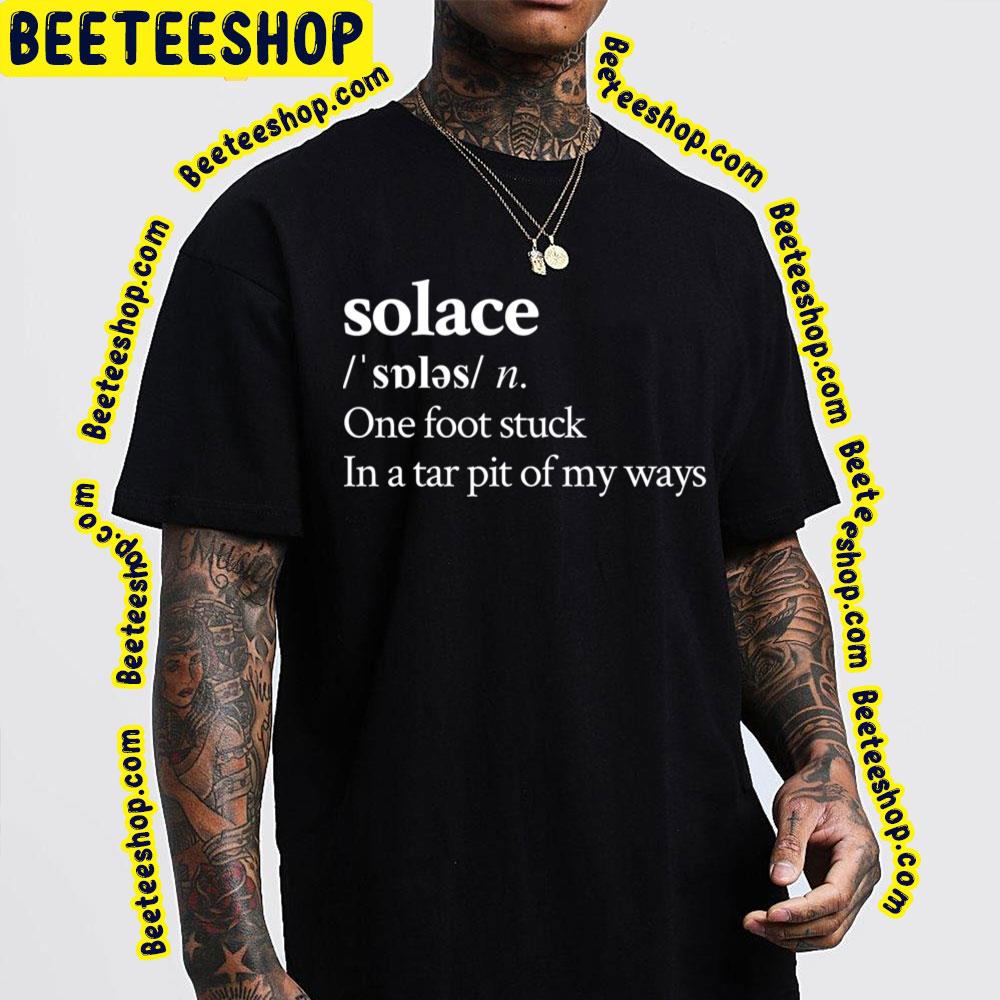 Solace One Foot Stuck In A Tar Pit Of My Ways Trending Unisex T-Shirt Solace One Foot Stuck In A Tar Pit Of My Ways Trending Unisex T-Shirt
