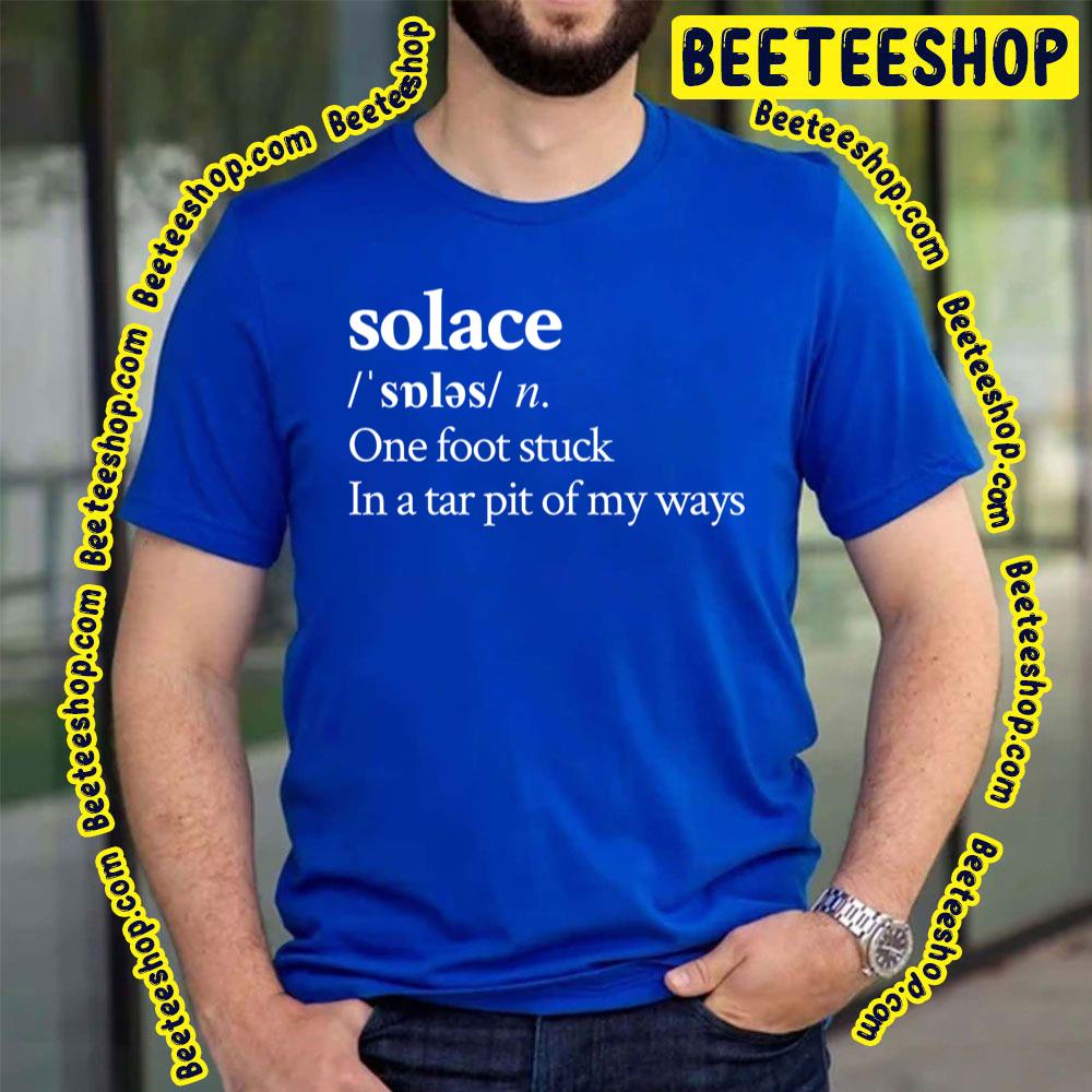 Solace One Foot Stuck In A Tar Pit Of My Ways Trending Unisex T-Shirt Solace One Foot Stuck In A Tar Pit Of My Ways Trending Unisex T-Shirt