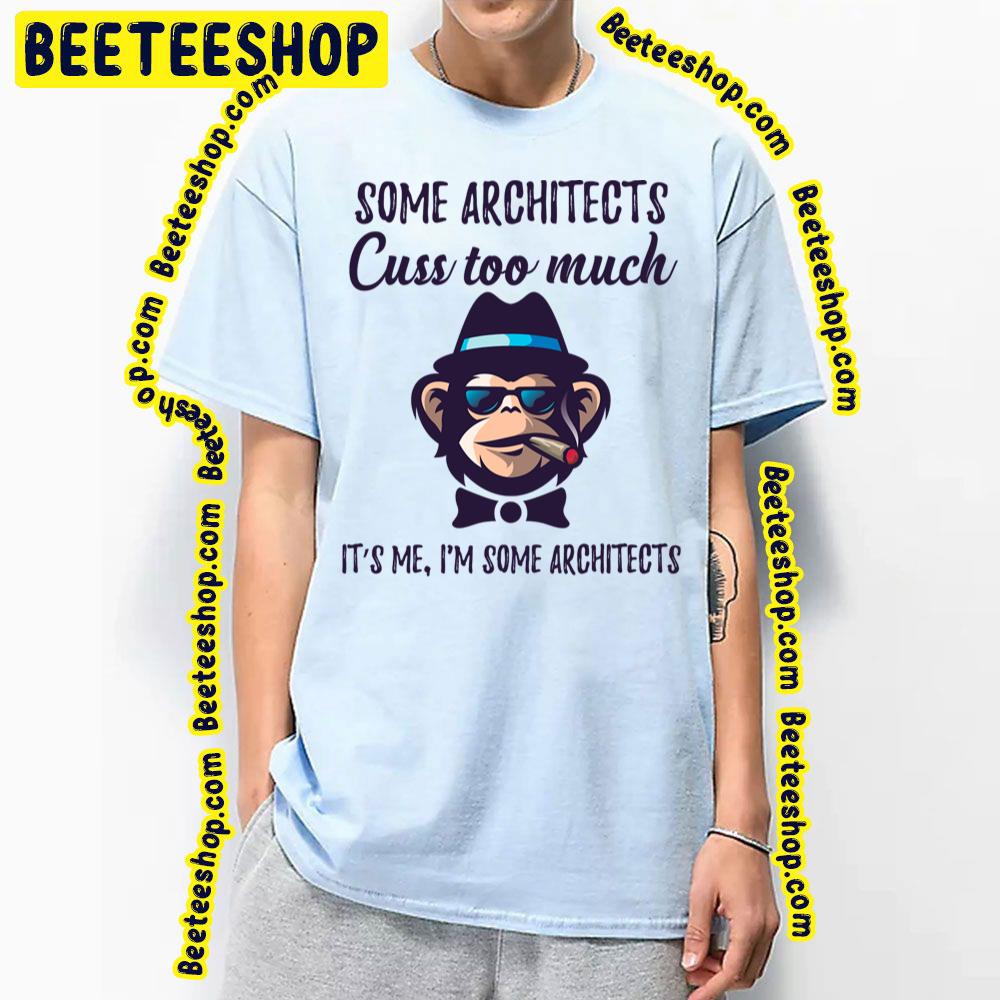 Some Architects Cuss Too Much Architects Trending Unisex T-Shirt Some Architects Cuss Too Much Architects Trending Unisex T-Shirt