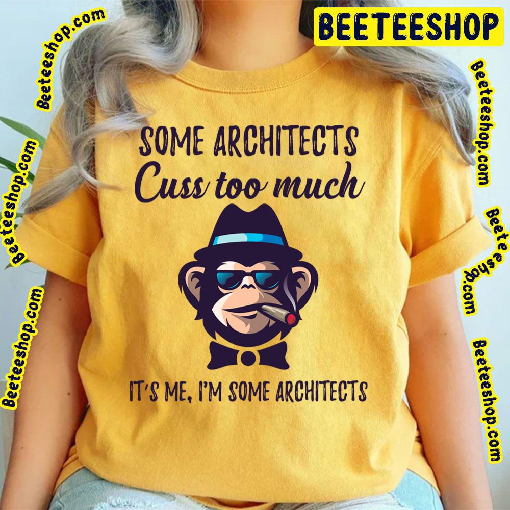 Some Architects Cuss Too Much Architects Trending Unisex T-Shirt Some Architects Cuss Too Much Architects Trending Unisex T-Shirt