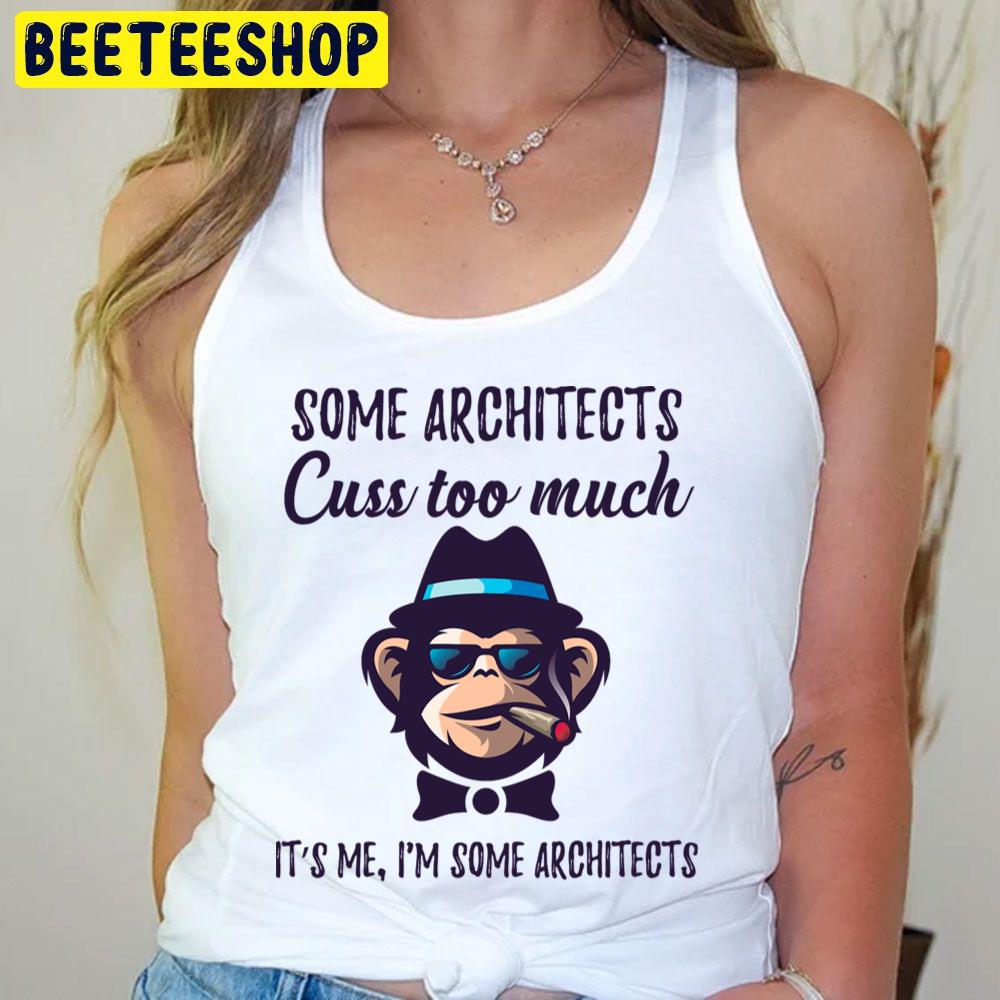 Some Architects Cuss Too Much Architects Trending Unisex T-Shirt Some Architects Cuss Too Much Architects Trending Unisex T-Shirt