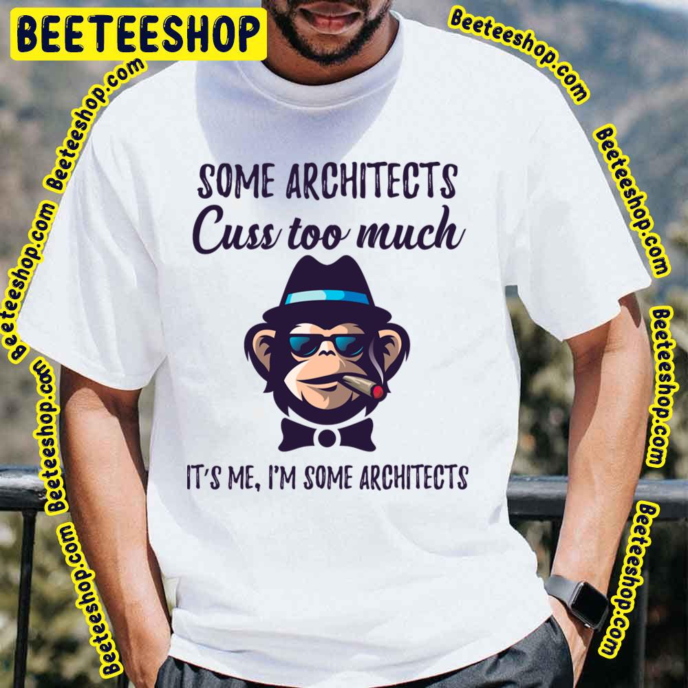 Some Architects Cuss Too Much Architects Trending Unisex T-Shirt Some Architects Cuss Too Much Architects Trending Unisex T-Shirt