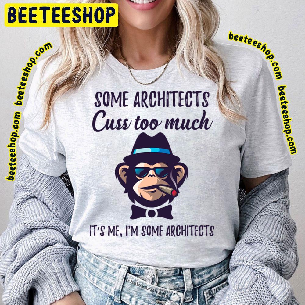 Some Architects Cuss Too Much Architects Trending Unisex T-Shirt Some Architects Cuss Too Much Architects Trending Unisex T-Shirt