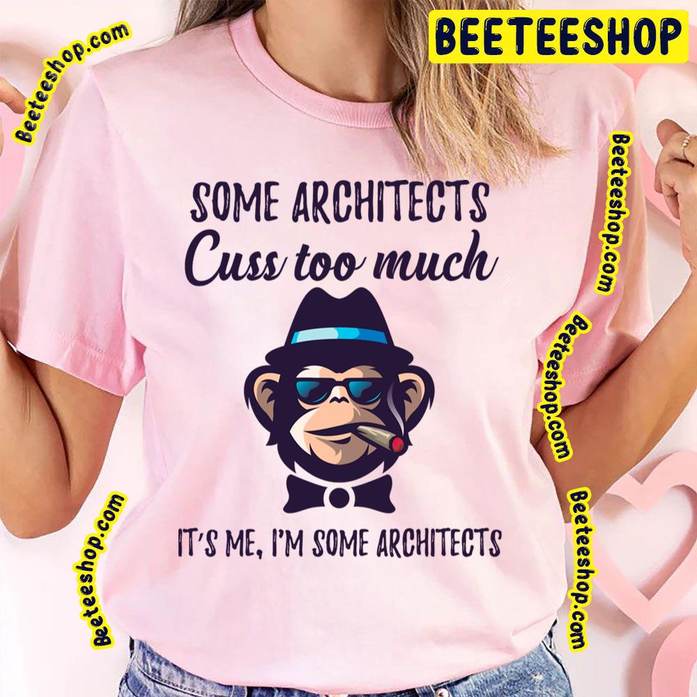 Some Architects Cuss Too Much Architects Trending Unisex T-Shirt Some Architects Cuss Too Much Architects Trending Unisex T-Shirt