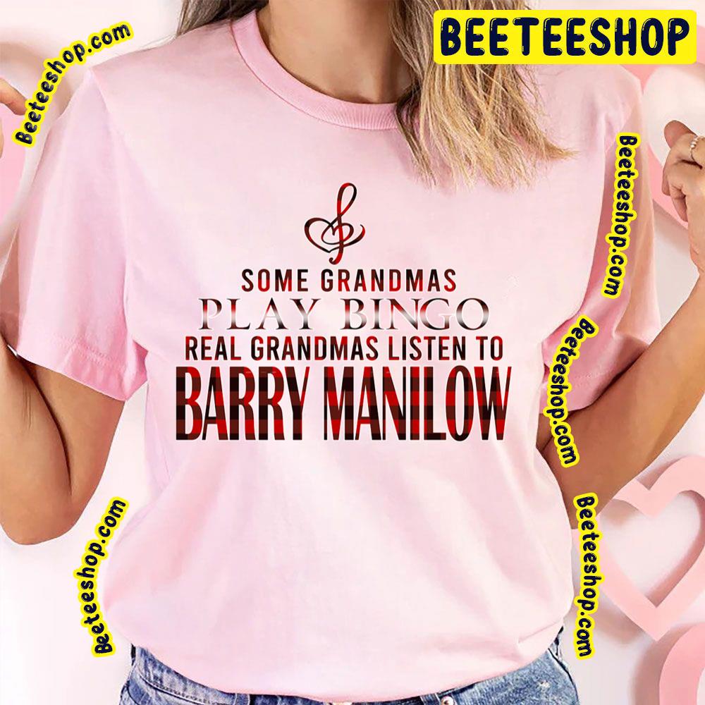 Some Grandmas Play Barry Manilow Trending Unisex T-Shirt Some Grandmas Play Barry Manilow Trending Unisex T-Shirt