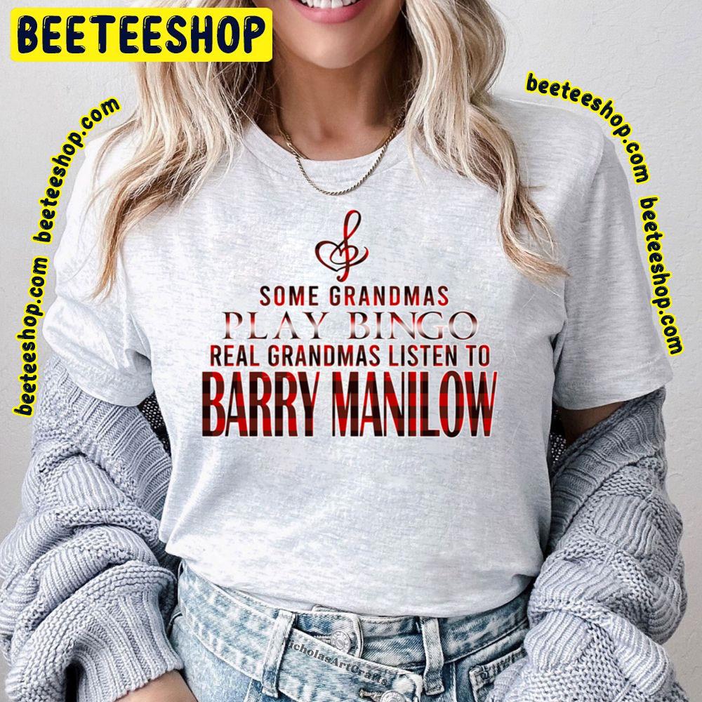 Some Grandmas Play Barry Manilow Trending Unisex T-Shirt Some Grandmas Play Barry Manilow Trending Unisex T-Shirt