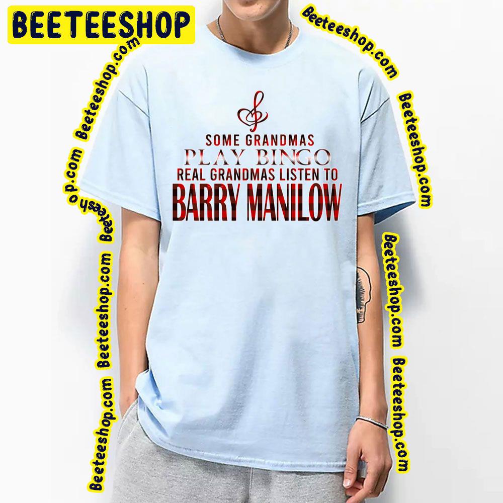 Some Grandmas Play Barry Manilow Trending Unisex T-Shirt Some Grandmas Play Barry Manilow Trending Unisex T-Shirt