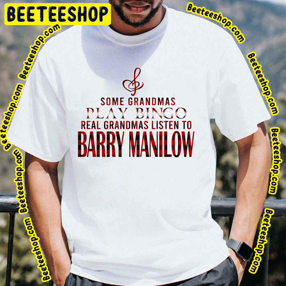 Some Grandmas Play Barry Manilow Trending Unisex T-Shirt Some Grandmas Play Barry Manilow Trending Unisex T-Shirt