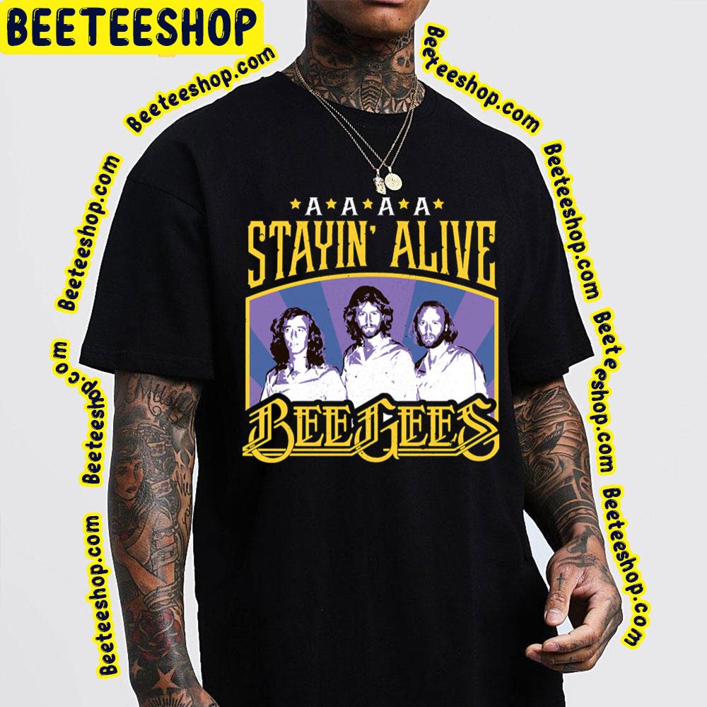 Stayin Alive The Bee Gees Trending Unisex T-Shirt Stayin Alive The Bee Gees Trending Unisex T-Shirt