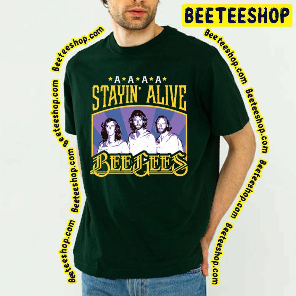 Stayin Alive The Bee Gees Trending Unisex T-Shirt Stayin Alive The Bee Gees Trending Unisex T-Shirt