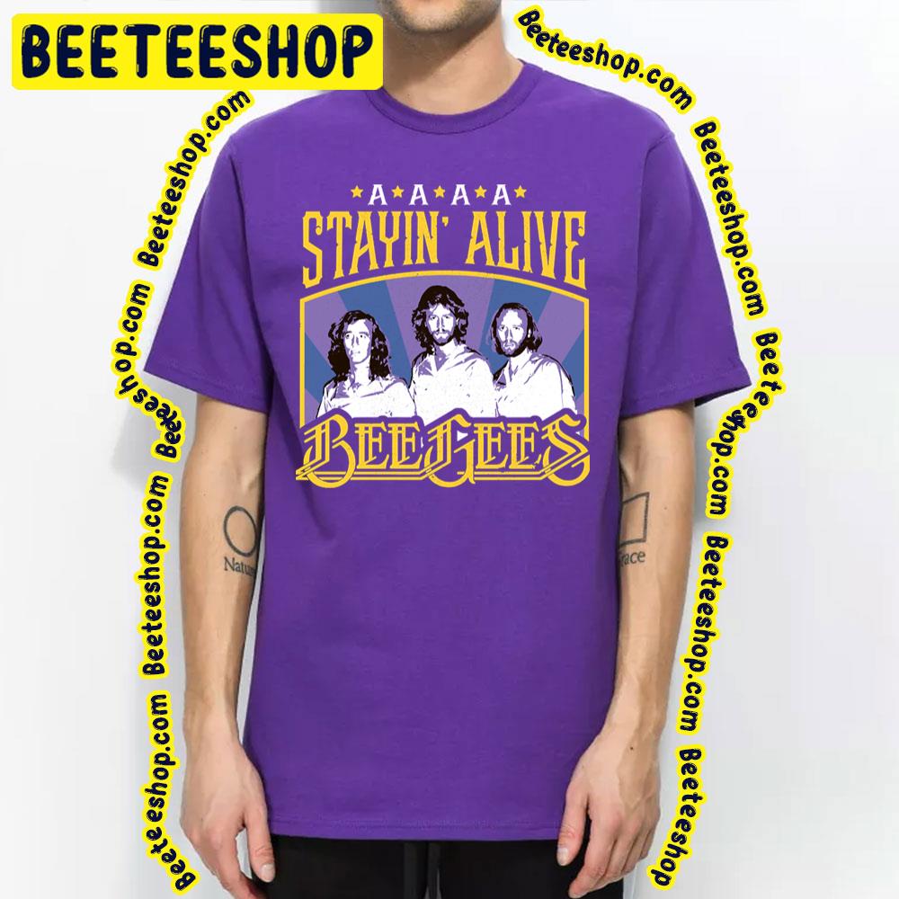 Stayin Alive The Bee Gees Trending Unisex T-Shirt Stayin Alive The Bee Gees Trending Unisex T-Shirt