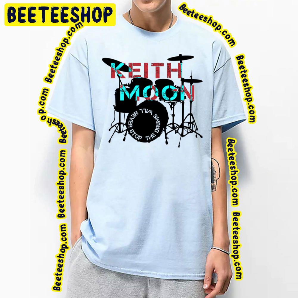 The Drum Will Never Stop Keith Moon Trending Unisex T-Shirt The Drum Will Never Stop Keith Moon Trending Unisex T-Shirt