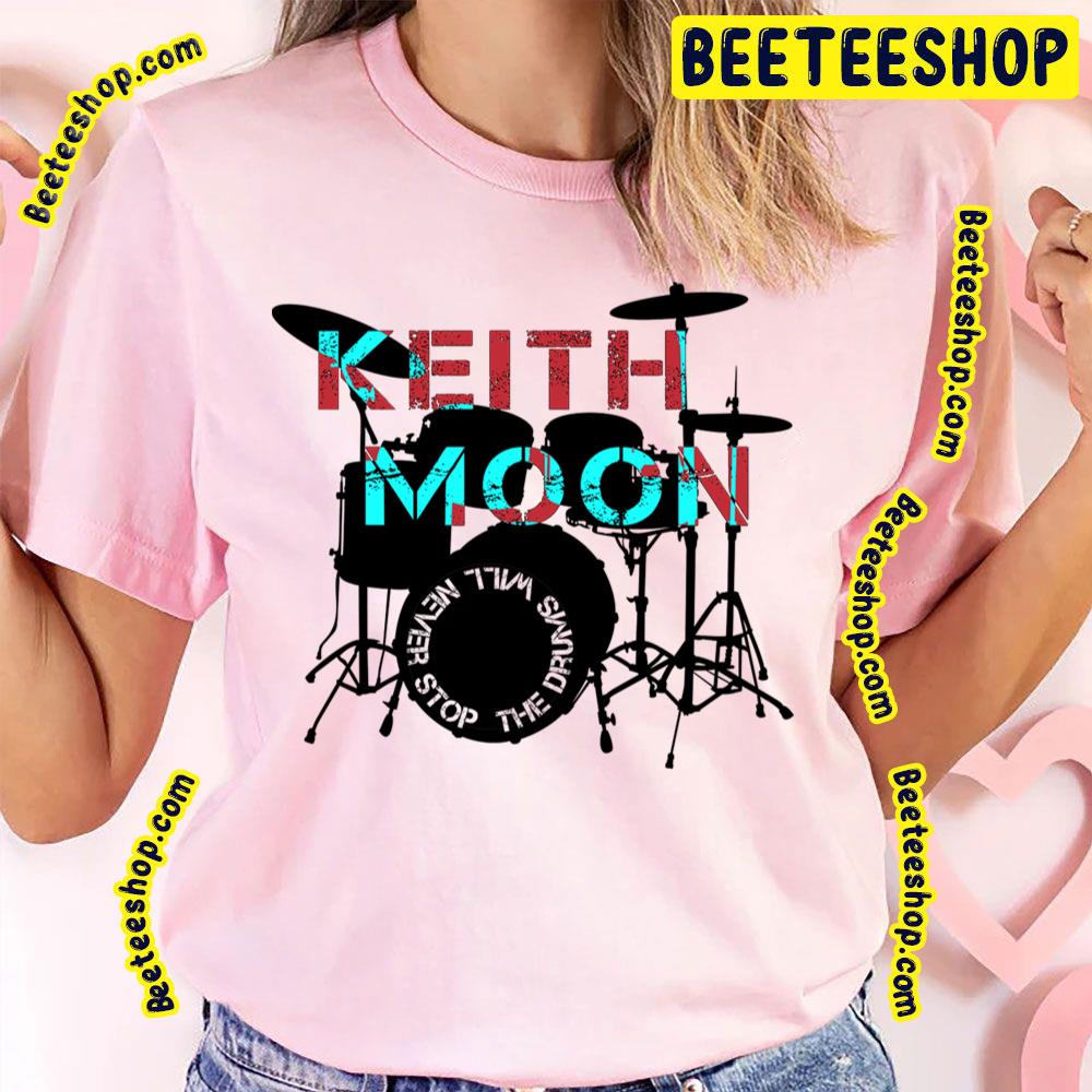 The Drum Will Never Stop Keith Moon Trending Unisex T-Shirt The Drum Will Never Stop Keith Moon Trending Unisex T-Shirt