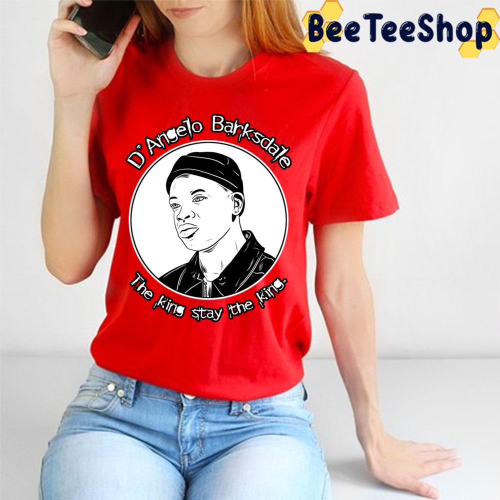 The King Stay D'angelo Trending Unisex T-Shirt The King Stay D'angelo Trending Unisex T-Shirt