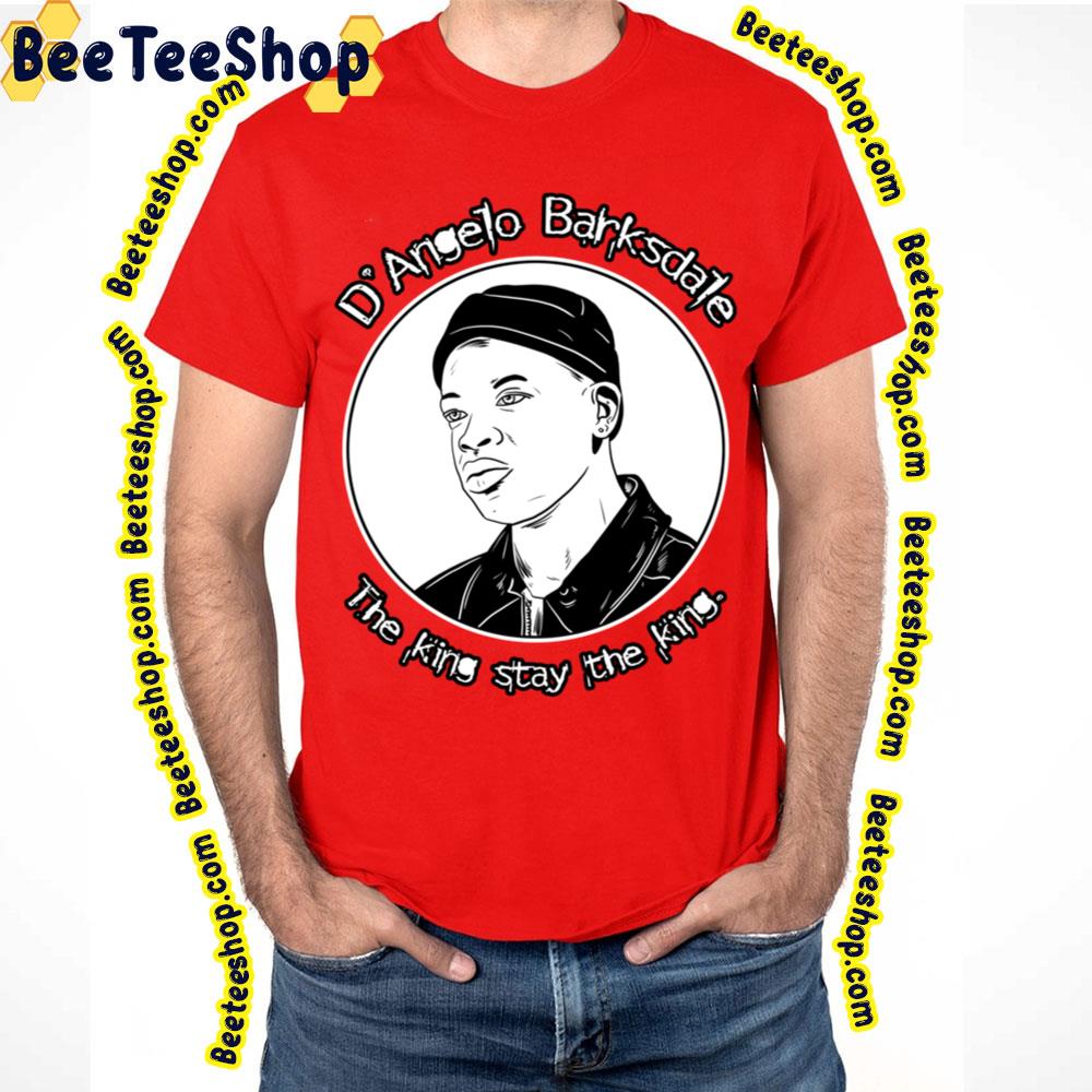 The King Stay D'angelo Trending Unisex T-Shirt The King Stay D'angelo Trending Unisex T-Shirt
