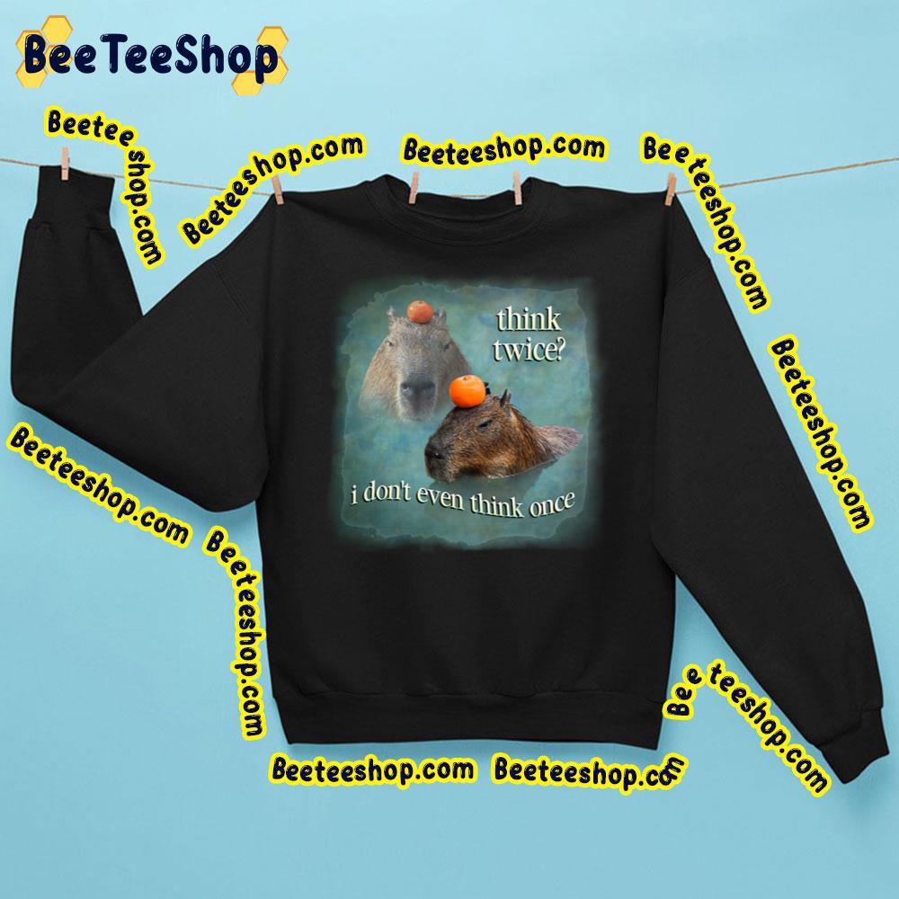 Think Twice I Don't Even Think Once Capybara Word Art Trending Unisex Sweatshirt Think Twice I Don't Even Think Once Capybara Word Art Trending Unisex Sweatshirt