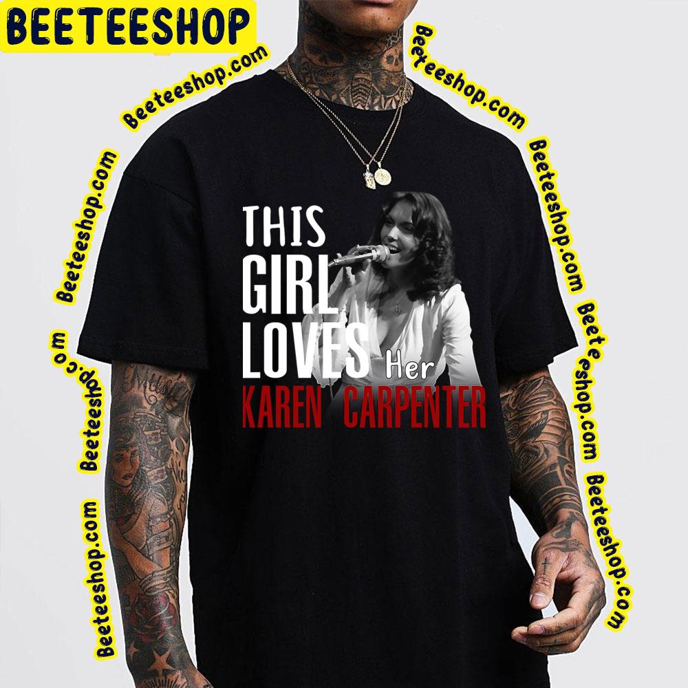 This Girl Loves Her Karen Carpenter Trending Unisex T-Shirt This Girl Loves Her Karen Carpenter Trending Unisex T-Shirt