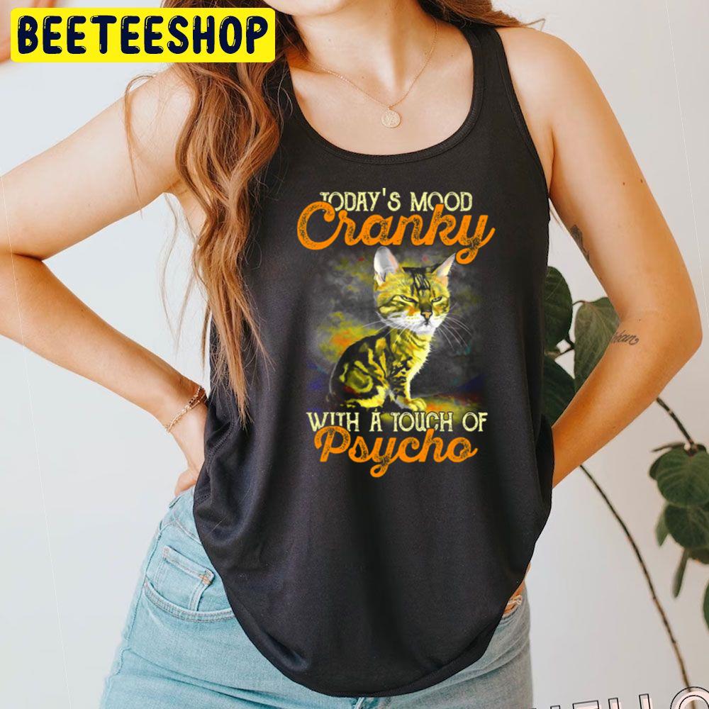 Today's Mood Cranky With A Touch Of Psycho Funny Cat Trending Unisex T-Shirt Today's Mood Cranky With A Touch Of Psycho Funny Cat Trending Unisex T-Shirt