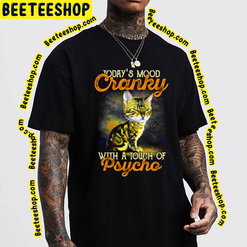 Today's Mood Cranky With A Touch Of Psycho Funny Cat Trending Unisex T-Shirt Today's Mood Cranky With A Touch Of Psycho Funny Cat Trending Unisex T-Shirt